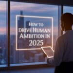 How to Drives Human Ambition in 2025